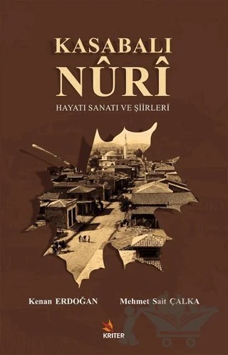 Kasabalı Nuri Hayatı Sanatı ve Şiirleri – Kenan Erdoğan, Mehmet Sait Çalka – Kriter Yayınları kitap kapağı