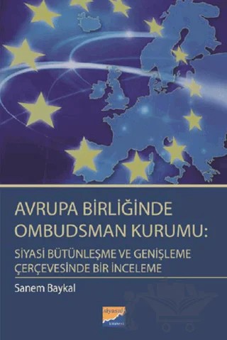 Avrupa Birliğinde Ombudsman Kurumu: Siyasi Bütünleşme ve Genişleme Çerçevesinde Bir İnceleme – Sanem Baykal – Siyasal Kitabevi - Akademik Kitaplar kitap kapağı
