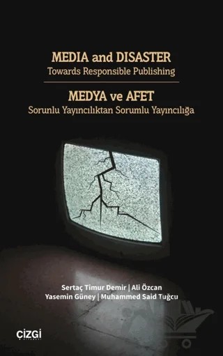 Medya ve Afet - Sorunlu Yayıncılıktan Sorumlu Yayıncılığa – Sertaç Timur Demir, Muhammed Said Tuğcu, Ali Özcan Yasemin Güney – Çizgi Kitabevi Yayınları kitap kapağı