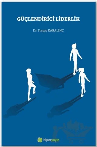 Güçlendirici Liderlik – Turgay Karalinç – Hiperlink Yayınları kitap kapağı