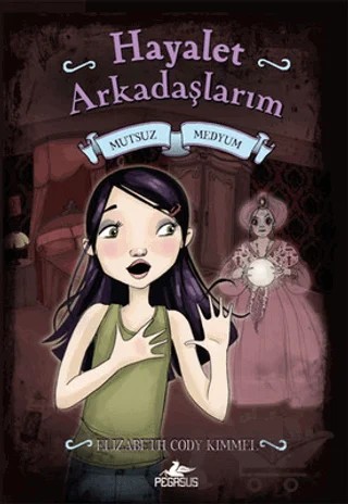 Mutsuz Medyum - Hayalet Arkadaşlarım 3 (Ciltli) – Elizabeth Cody Kimmel – Pegasus Çocuk Yayınları kitap kapağı