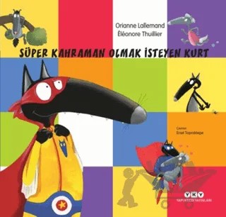 Süper Kahraman Olmak İsteyen Kurt – Orianne Lallemand – Yapı Kredi Yayınları kitap kapağı