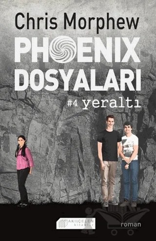 Phoenix Dosyaları 4 - Yeraltı – Chris Morphew – Akıl Çelen Kitaplar kitap kapağı