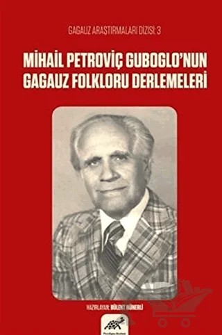 Mihail Petroviç Guboglo’nun Gagauz Folkloru Derlemeleri – Bülent Hünerli – Paradigma Akademi Yayınları kitap kapağı