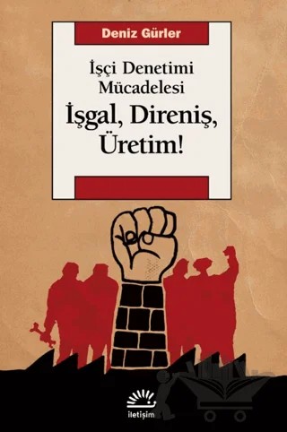 İşgal, Direniş, Üretim! – Deniz Gürler – İletişim Yayınevi kitap kapağı