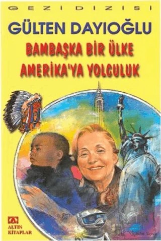 Bambaşka Bir Ülke Amerika’ya Yolculuk – Gülten Dayıoğlu – Altın Kitaplar kitap kapağı