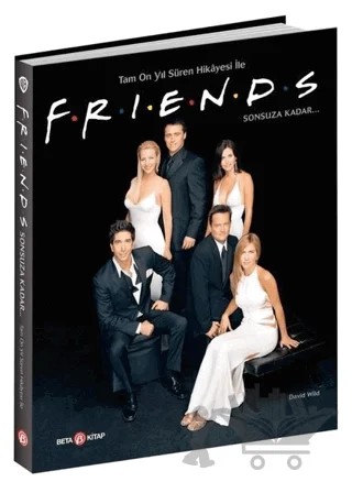 Tam On Yıl Süren Hikayesi ile F.R.İ.E.N.D.S Sonsuza Kadar... – David Wild – Beta Yayınevi kitap kapağı