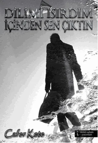 Dilimi Isırdım İçinden Sen Çıktın – Cafer Kete – İkinci Adam Yayınları kitap kapağı