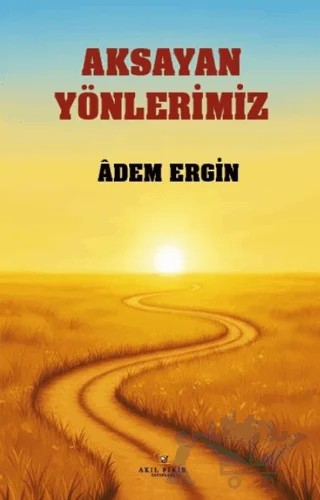 Aksayan Yönlerimiz – Adem Ergin – Akıl Fikir Yayınları kitap kapağı
