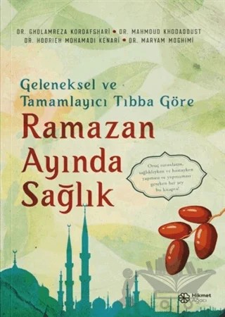 Geleneksel ve Tamamlayıcı Tıbba Göre Ramazan Ayında Sağlık – Gholamreza Kordafshari, Hoorieh Mohamadi Kenari, Mahmoud Khodadoust, Maryam Moghimi – Hikmet Ağacı Yayınları kitap kapağı