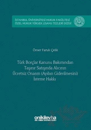 Türk Borçlar Kanunu Bakımından Taşınır Satışında Alıcının Ücretsiz Onarım (Ayıbın Giderilmesini) İsteme Hakkı – Ömer Faruk Çelik – On İki Levha Yayınları kitap kapağı