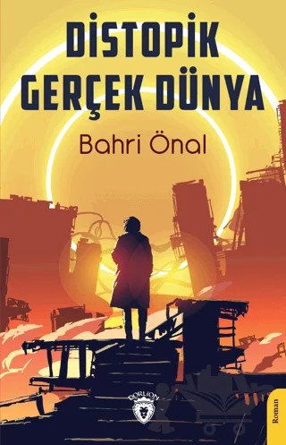 Distopik Gerçek Dünya – Bahri Önal – Dorlion Yayınları kitap kapağı