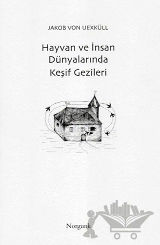 Hayvan ve İnsan Dünyalarında Keşif Gezileri – Jakob von Uexküll – Norgunk Yayıncılık kitap kapağı