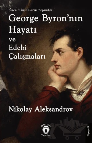 George Byron'nın Hayatı ve Edebi Çalışmaları – Nikolay Aleksandrov – Dorlion Yayınları kitap kapağı