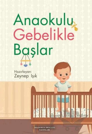 Anaokulu Gebelikle Başlar – Zeynep Işık – İmam Rıza Dergahı Yayınları kitap kapağı