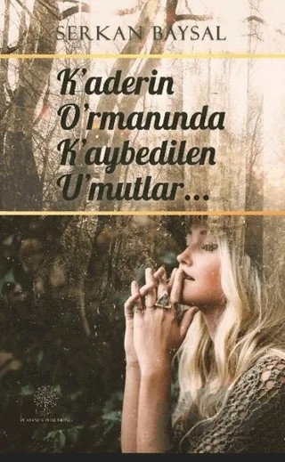 Kaderin Ormanında Kaybedilen Umutlar – Serkan Baysal – Platanus Publishing kitap kapağı