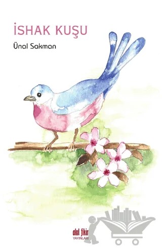 İshak Kuşu – Ünal Sakman – Akıl Fikir Yayınları kitap kapağı