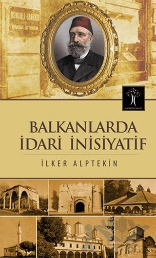 Balkanlarda İdari İnisiyatif – İlker Alptekin – İlgi Kültür Sanat Yayınları kitap kapağı