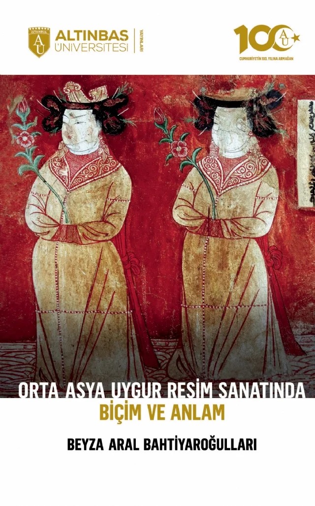 Orta Asya Uygur Resim Sanatında Biçim ve Anlam – Beyza Aral Bahtiyaroğulları – Altınbaş Üniversitesi Yayınları kitap kapağı