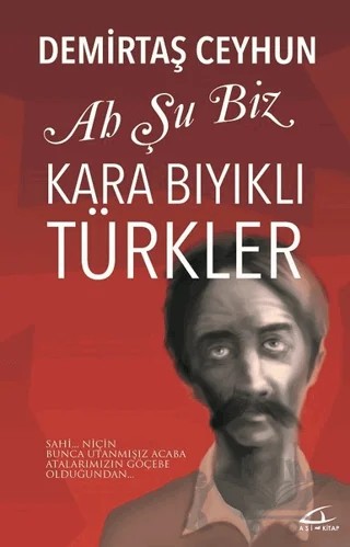 Ah Şu Biz Kara Bıyıklı Türkler – Demirtaş Ceyhun – Asi Kitap kitap kapağı