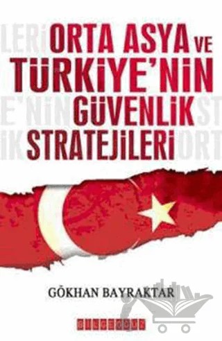 Orta Asya ve Türkiye’nin Güvenlik Stratejileri – Gökhan Bayraktar – Bilgeoğuz Yayınları kitap kapağı
