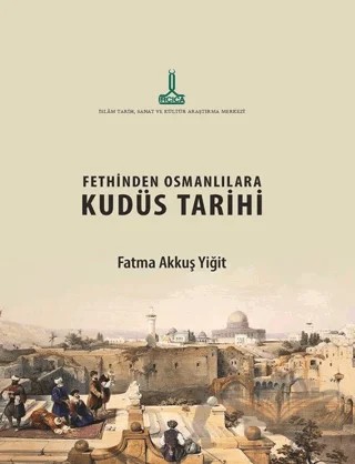 Fethinden Osmanlılara Kudüs Tarihi – Fatma Akkuş Yiğit – IRCICA kitap kapağı