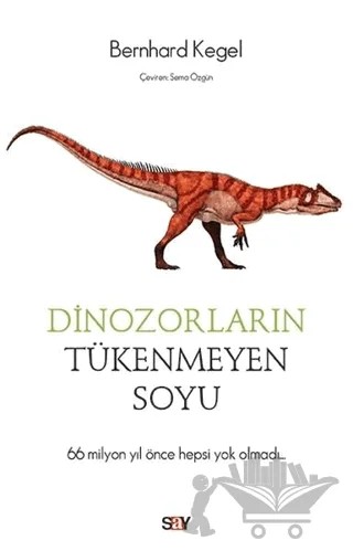 Dinozorların Tükenmeyen Soyu – Bernhard Kegel – Say Yayınları kitap kapağı