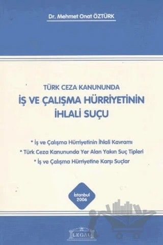 Türk Ceza Kanununda İş ve Çalışma Hürriyetinin İhlali Suçu – Mehmet Onat Öztürk – Legal Yayıncılık kitap kapağı