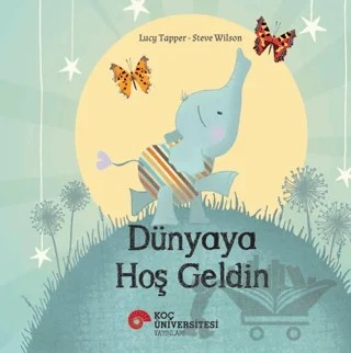 Dünyaya Hoş Geldin – Lucy Tapper, Steve Wilson – Koç Üniversitesi Yayınları kitap kapağı