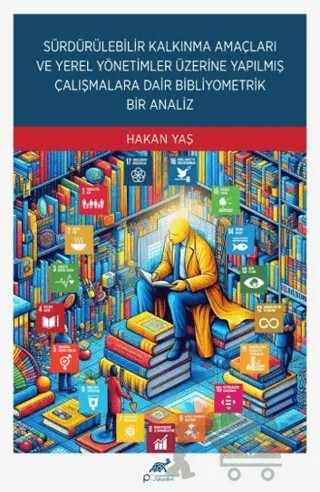 Sürdürülebilir Kalkınma Amaçları ve Yerel Yönetimler Üzerine Yapılmış Çalışmalara Dair Bibliyometrik Bir Analiz – Hakan Yaş – Paradigma Akademi Yayınları kitap kapağı