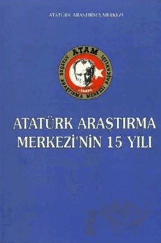 Atatürk Araştırma Merkezi'nin 15 Yılı – Kolektif – Atatürk Araştırma Merkezi kitap kapağı