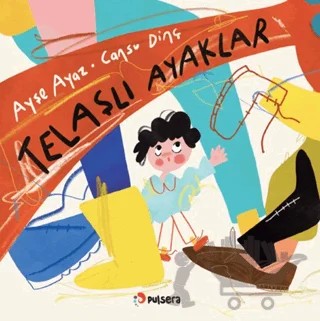 Telaşlı Ayaklar – Ayşe Ayaz – Pulsera Yayınevi kitap kapağı