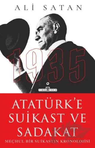 Atatürk’e Suikast ve Sadakat – Ali Satan – Timaş Tarih kitap kapağı