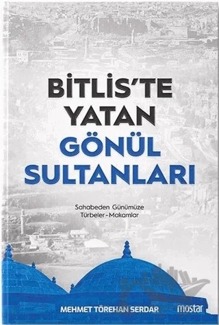Bitlis'te Yatan Gönül Sultanları – Mehmet Törehan Serdar – Mostar Yayınları kitap kapağı