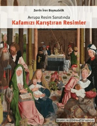Avrupa Resim Sanatında Kafamızı Karıştıran Resimler – Zerrin İren Boynudelik – İstanbul Bilgi Üniversitesi Yayınları kitap kapağı