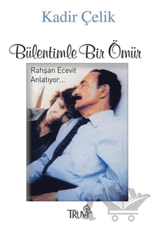 Bülentimle Bir Ömür – Kadir Çelik – Truva Yayınları kitap kapağı
