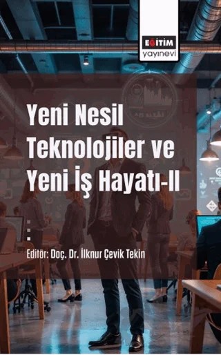 Yeni Nesil Teknolojiler ve Yeni İş Hayatı-II – Tugay Öney, Hatice Karaca, Rahile Güran Göven, Delal Aydın, Özcan Demir, Yeşim Tüm Kılıç, Meral Çalış Duman, Ertuğrul Tekin, Nazir Tutuş, Muhammet Düşükcan, Tansu Topuzoğlu, İlknur Çevik Tekin, Fatma Zehra Yıldız, Seher Yastıoğlu, Yasemin Tatlı, Tuğçe Nur Temiz, Gamze Ebru Çiftçi, Zeynep Ayfer Bozat – Eğitim Yayınevi - Bilimsel Eserler kitap kapağı