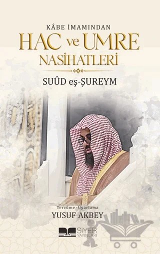 Kabe İmamından Hac ve Umre Nasihatleri – Suud eş-Şureym – Siyer Yayınları kitap kapağı