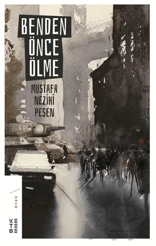 Benden Önce Ölme – Mustafa Nezihi Pesen – Ketebe Yayınları kitap kapağı