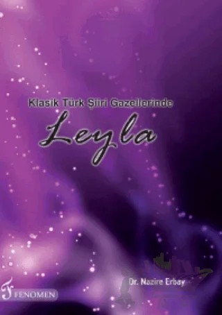 Klasik Türk Şiiri Gazellerinde Leyla – Nazire Erbay – Fenomen Yayıncılık kitap kapağı