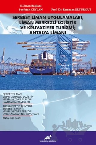 Serbest Liman Uygulamaları, Liman Merkezli Lojistik ve Kruvaziyer Turizmi; Antalya Limanı – Ramazan Erturgut, Seyfettin Ceylan – Paradigma Akademi Yayınları kitap kapağı