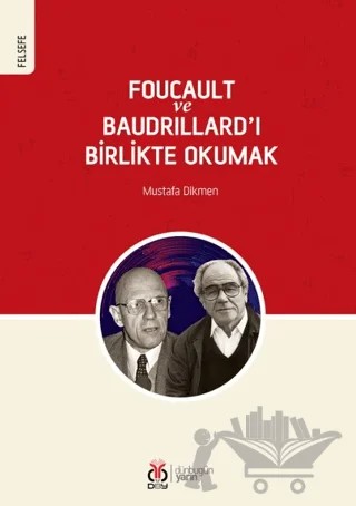 Foucault ve Baudrillard’ı Birlikte Okumak – Mustafa Dikmen – DBY Yayınları kitap kapağı