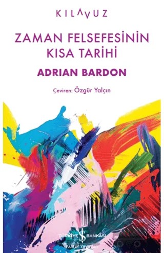 Zaman Felsefesinin Kısa Tarihi – Adrian Bardon – İş Bankası Kültür Yayınları kitap kapağı