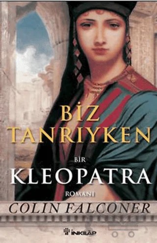 Biz Tanrıyken Bir Kleopatra Romanı – Colin Falconer – İnkılap Kitabevi kitap kapağı