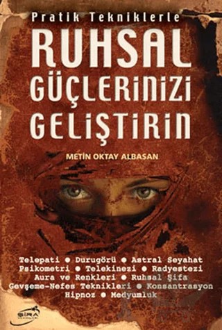 Pratik Tekniklerle Ruhsal Güçlerinizi Geliştirin – Metin Oktay Albasan – Şira Yayınları kitap kapağı