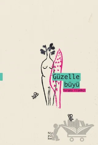 Güzelle Büyü – Turgay Fişekçi – Sözcükler Yayınları kitap kapağı