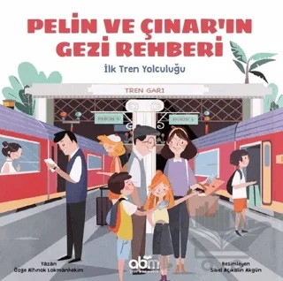 Pelin ve Çınar'ın Gezi Rehberi - İlk Tren Yolculuğu – Özge A. Lokmanhekim – Abm Yayınevi kitap kapağı