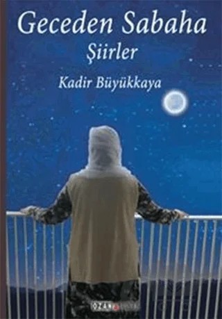 Geceden Sabaha – Kadir Büyükkaya – Ozan Yayıncılık kitap kapağı