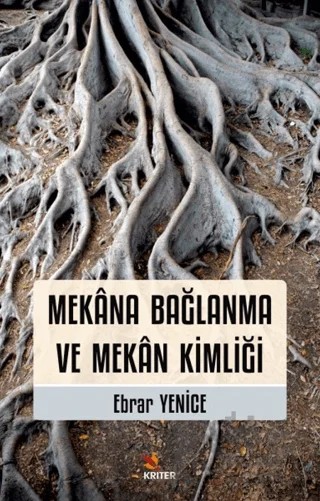 Mekana Bağlanma ve Mekan Kimliği – Ebrar Yenice – Kriter Yayınları kitap kapağı