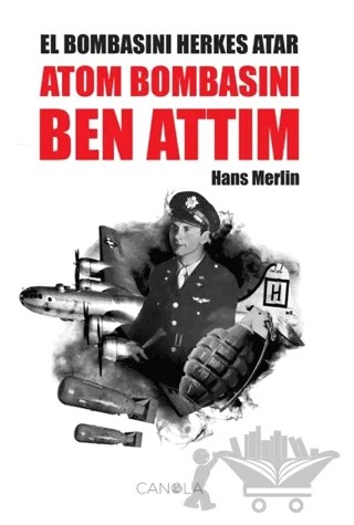 El Bombasını Herkes Atar Atom Bombasını Ben Attım – Hans Merlin – Canola Yayınları kitap kapağı
